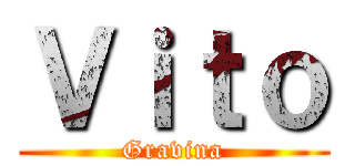 Ｖｉｔｏ (Gravina)