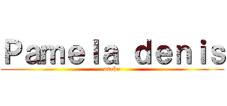 Ｐａｍｅｌａ ｄｅｎｉｓ (otaku)
