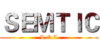 ＳＥＭＴＩＣ (L.O.L)