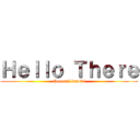 Ｈｅｌｌｏ Ｔｈｅｒｅ (General kenobi)