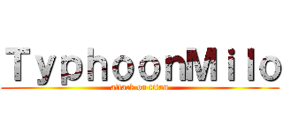 ＴｙｐｈｏｏｎＭｉｌｏ (attack on titan)