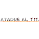 ＡＴＡＱＵＥ ＡＬ ＴＩＴＡＮ (attack on titanattack on titanattack on titanattack on titanattack on titanattack on titan)