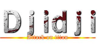 Ｄｊｉｄｊｉ (Attack on titan)