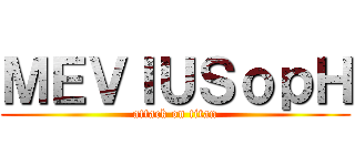 ＭＥＶＩＵＳｏｐＨ (attack on titan)