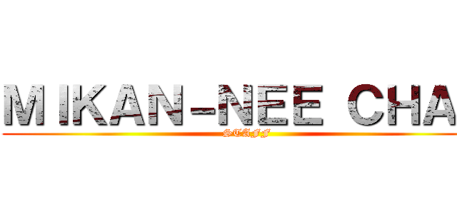 ＭＩＫＡＮ－ＮＥＥ ＣＨＡＮ (STAFF)