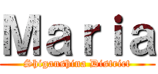 Ｍａｒｉａ (Shiganshina District)