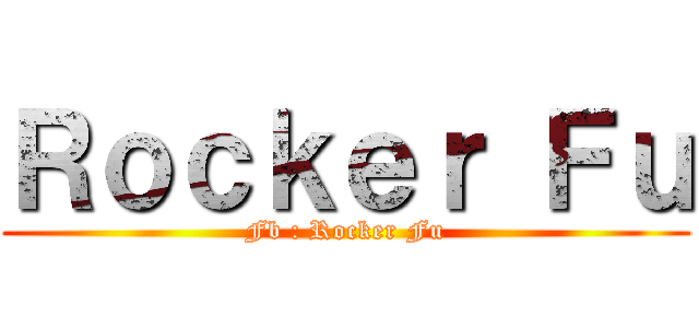 Ｒｏｃｋｅｒ Ｆｕ (Fb : Rocker Fu)