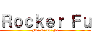 Ｒｏｃｋｅｒ Ｆｕ (Fb : Rocker Fu)