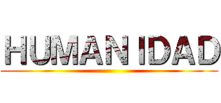 ＨＵＭＡＮＩＤＡＤ ()