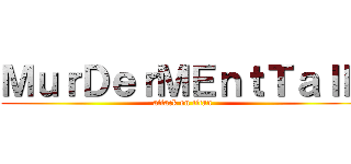 ＭｕｒＤｅｒＭＥｎｔＴａｌＥ (attack on titan)