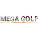 ＭＥＧＡ ＧＯＬＦ (MEGA GOLF)