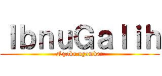 ＩｂｎｕＧａｌｉｈ (Nyoba ngambar)