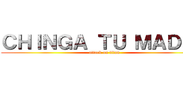 ＣＨＩＮＧＡ ＴＵ ＭＡＤＲＥ (attack on titan)