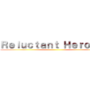 Ｒｅｌｕｃｔａｎｔ Ｈｅｒｏｅｓ  ()