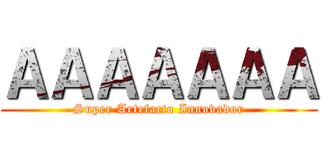 ＡＡＡＡＡＡＡ (Super Artefacto Innovador)