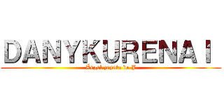 ＤＡＮＹＫＵＲＥＮＡＩ  (Ángel zapata de J)