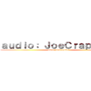 ａｕｄｉｏ： ＪｏｅＣｒａｐｓＡｒｔ (audio: JoeCrapsArt)