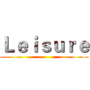 Ｌｅｉｓｕｒｅ ()