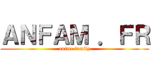 ＡＮＦＡＭ ．ＦＲ (anime family)