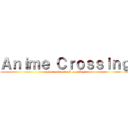 Ａｎｉｍｅ Ｃｒｏｓｓｉｎｇ (anime and animal crossing)