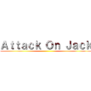 Ａｔｔａｃｋ Ｏｎ Ｊａｃｋ ()