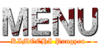 ＭＥＮＵ (KIMOCHI Pungyen)