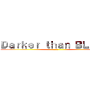 Ｄａｒｋｅｒ ｔｈａｎ ＢＬＡＣＫ (-黒の契約者-)
