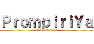 ＰｒｏｍｐｉｒｉＹａ (attack on titan)