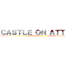 ＣＡＳＴＬＥ ＯＮ ＡＴＴＡＣＫ ()