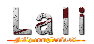 Ｌａｌｉ (Feliz cumpleaños!!)