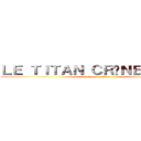 ＬＥ ＴＩＴＡＮ ＣＲÂＮＥ ＲＡＳÉ  (attack on titan)