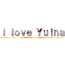 Ｉ ｌｏｖｅ Ｙｕｉｎａ ()