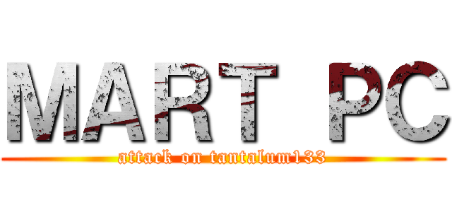 ＭＡＲＴ ＰＣ (attack on tantalum133)