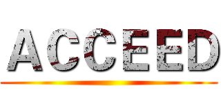 ＡＣＣＥＥＤ ()