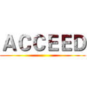 ＡＣＣＥＥＤ ()