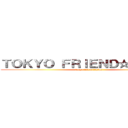 ＴＯＫＹＯ ＦＲＩＥＮＤ☆ＳＨＩＰＳ (tokyo friend☆ships)