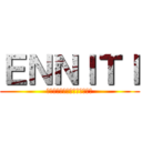 ＥＮＮＩＴＩ (つべこべ言わずに入ってみよう)