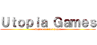Ｕｔｏｐｉａ Ｇａｍｅｓ (Seja o rei dos jogos)