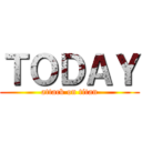 ＴＯＤＡＹ (attack on titan)