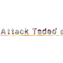 Ａｔｔａｃｋ Ｔａｄｅｏ'ｓ (Barbecue Edition)