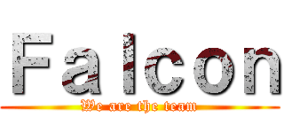 Ｆａｌｃｏｎ (We are the team)