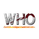 ＷＨＯ (6/22 only on cinemax)