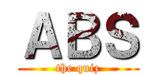 ＡＢＳ (the quiz)