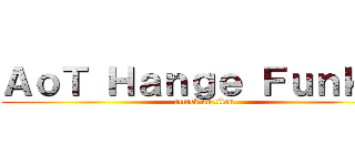 ＡｏＴ Ｈａｎｇｅ Ｆｕｎｋｏ  (attack on titan)
