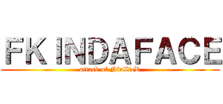 ＦＫＩＮＤＡＦＡＣＥ (attack of NioXteR)