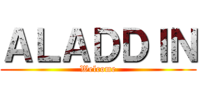ＡＬＡＤＤＩＮ (Welcome)