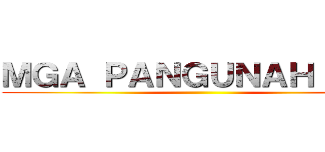 ＭＧＡ ＰＡＮＧＵＮＡＨＩＮＧ  ()