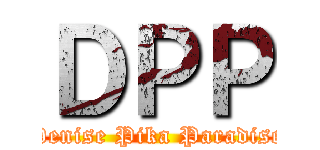 ＤＰＰ (Denise Pika Paradise)