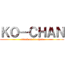 ＫＯ－ＣＨＡＮ (attack on ko-chan)