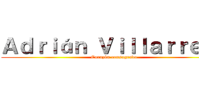 Ａｄｒｉáｎ Ｖｉｌｌａｒｒｅａｌ (Corazón consagrado)